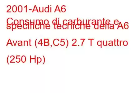 2001-Audi A6
Consumo di carburante e specifiche tecniche della A6 Avant (4B,C5) 2.7 T quattro (250 Hp)