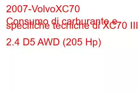 2007-VolvoXC70
Consumo di carburante e specifiche tecniche di XC70 III 2.4 D5 AWD (205 Hp)