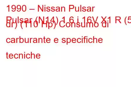 1990 – Nissan Pulsar
Pulsar (N14) 1.6 i 16V X1 R (5 dr) (110 Hp) Consumo di carburante e specifiche tecniche