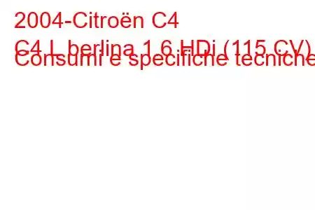 2004-Citroën C4
C4 L berlina 1.6 HDi (115 CV) Consumi e specifiche tecniche