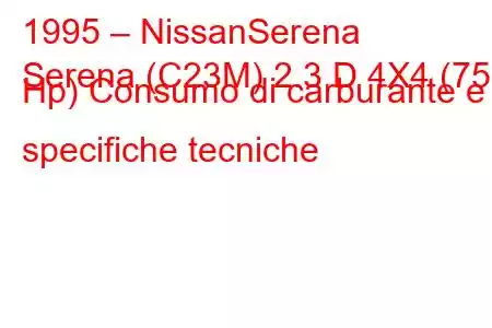 1995 – NissanSerena
Serena (C23M) 2.3 D 4X4 (75 Hp) Consumo di carburante e specifiche tecniche