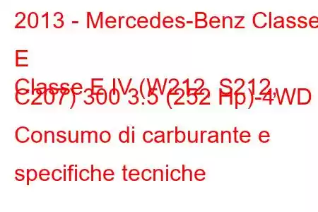 2013 - Mercedes-Benz Classe E
Classe E IV (W212, S212, C207) 300 3.5 (252 Hp)-4WD Consumo di carburante e specifiche tecniche