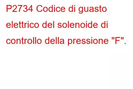 P2734 Codice di guasto elettrico del solenoide di controllo della pressione 