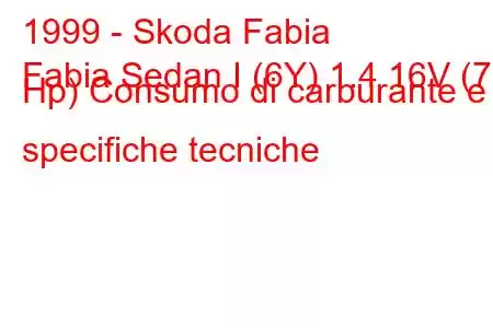 1999 - Skoda Fabia
Fabia Sedan I (6Y) 1.4 16V (75 Hp) Consumo di carburante e specifiche tecniche