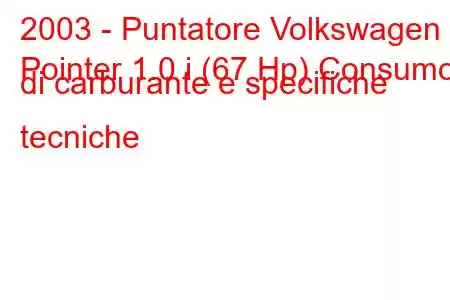 2003 - Puntatore Volkswagen
Pointer 1.0 i (67 Hp) Consumo di carburante e specifiche tecniche