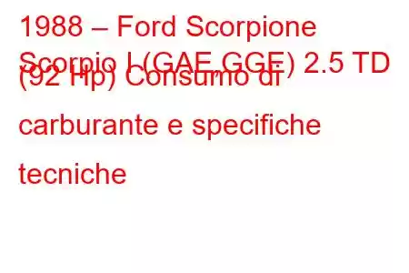 1988 – Ford Scorpione
Scorpio I (GAE,GGE) 2.5 TD (92 Hp) Consumo di carburante e specifiche tecniche