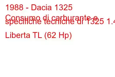 1988 - Dacia 1325
Consumo di carburante e specifiche tecniche di 1325 1.4 Liberta TL (62 Hp)