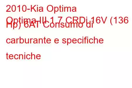 2010-Kia Optima
Optima III 1.7 CRDi 16V (136 Hp) 6AT Consumo di carburante e specifiche tecniche