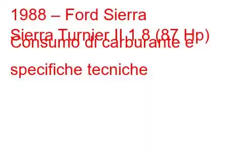 1988 – Ford Sierra
Sierra Turnier II 1.8 (87 Hp) Consumo di carburante e specifiche tecniche