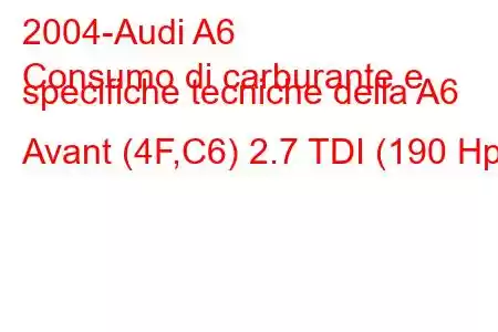 2004-Audi A6
Consumo di carburante e specifiche tecniche della A6 Avant (4F,C6) 2.7 TDI (190 Hp)