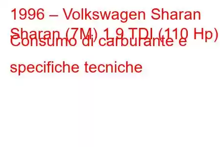 1996 – Volkswagen Sharan
Sharan (7M) 1.9 TDI (110 Hp) Consumo di carburante e specifiche tecniche