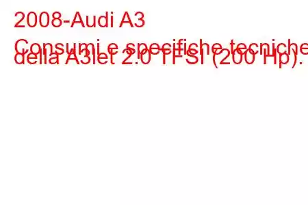 2008-Audi A3
Consumi e specifiche tecniche della A3let 2.0 TFSI (200 Hp).