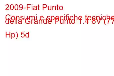 2009-Fiat Punto
Consumi e specifiche tecniche della Grande Punto 1.4 8V (77 Hp) 5d