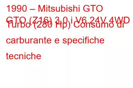 1990 – Mitsubishi GTO
GTO (Z16) 3.0 i V6 24V 4WD Turbo (280 Hp) Consumo di carburante e specifiche tecniche