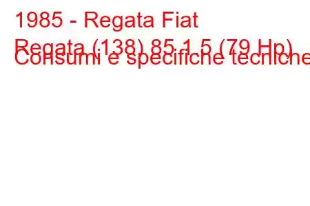 1985 - Regata Fiat
Regata (138) 85 1.5 (79 Hp) Consumi e specifiche tecniche