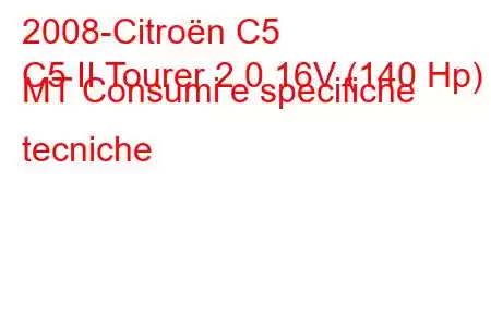 2008-Citroën C5
C5 II Tourer 2.0 16V (140 Hp) MT Consumi e specifiche tecniche