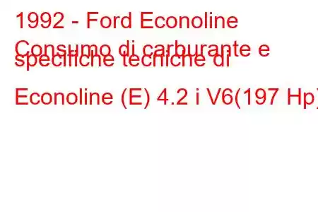 1992 - Ford Econoline
Consumo di carburante e specifiche tecniche di Econoline (E) 4.2 i V6(197 Hp)