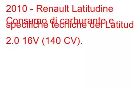 2010 - Renault Latitudine
Consumo di carburante e specifiche tecniche del Latitude 2.0 16V (140 CV).