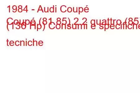 1984 - Audi Coupé
Coupé (81.85) 2.2 quattro (85) (136 Hp) Consumi e specifiche tecniche