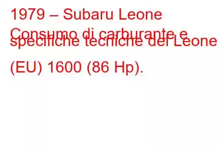 1979 – Subaru Leone
Consumo di carburante e specifiche tecniche del Leone I (EU) 1600 (86 Hp).