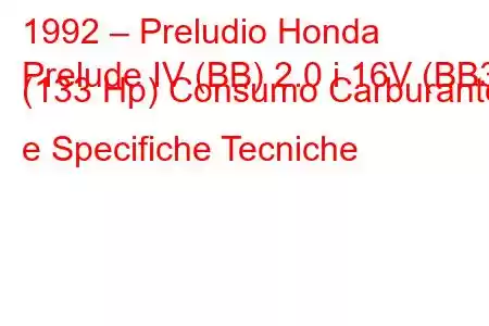 1992 – Preludio Honda
Prelude IV (BB) 2.0 i 16V (BB3) (133 Hp) Consumo Carburante e Specifiche Tecniche