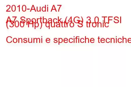 2010-Audi A7
A7 Sportback (4G) 3.0 TFSI (300 Hp) quattro S tronic Consumi e specifiche tecniche