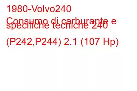 1980-Volvo240
Consumo di carburante e specifiche tecniche 240 (P242,P244) 2.1 (107 Hp)