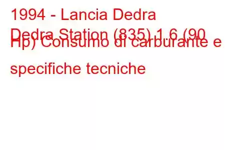 1994 - Lancia Dedra
Dedra Station (835) 1.6 (90 Hp) Consumo di carburante e specifiche tecniche