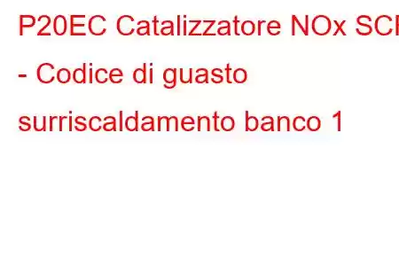 P20EC Catalizzatore NOx SCR - Codice di guasto surriscaldamento banco 1