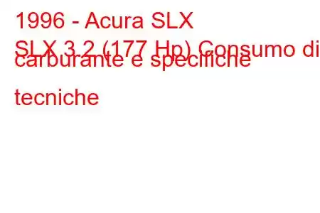 1996 - Acura SLX
SLX 3.2 (177 Hp) Consumo di carburante e specifiche tecniche