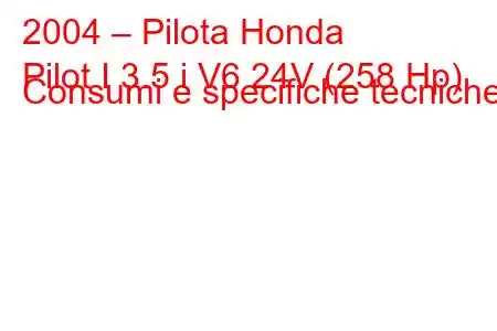 2004 – Pilota Honda
Pilot I 3.5 i V6 24V (258 Hp) Consumi e specifiche tecniche