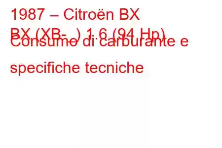 1987 – Citroën BX
BX (XB-_) 1.6 (94 Hp) Consumo di carburante e specifiche tecniche