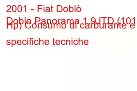 2001 - Fiat Doblò
Doblo Panorama 1.9JTD (101 Hp) Consumo di carburante e specifiche tecniche