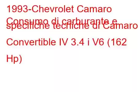 1993-Chevrolet Camaro
Consumo di carburante e specifiche tecniche di Camaro Convertible IV 3.4 i V6 (162 Hp)