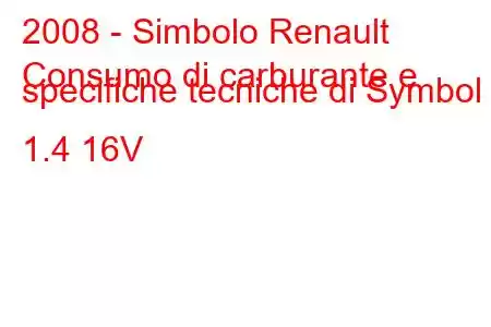 2008 - Simbolo Renault
Consumo di carburante e specifiche tecniche di Symbol II 1.4 16V