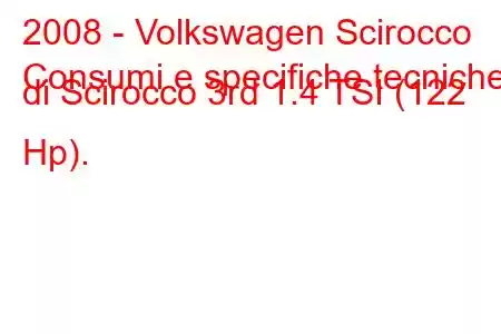 2008 - Volkswagen Scirocco
Consumi e specifiche tecniche di Scirocco 3rd 1.4 TSI (122 Hp).