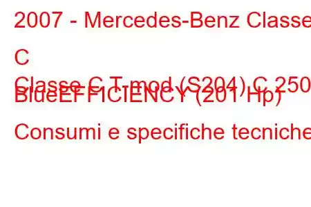 2007 - Mercedes-Benz Classe C
Classe C T-mod (S204) C 250 BlueEFFICIENCY (201 Hp) Consumi e specifiche tecniche