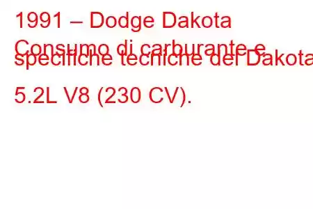 1991 – Dodge Dakota
Consumo di carburante e specifiche tecniche del Dakota 5.2L V8 (230 CV).