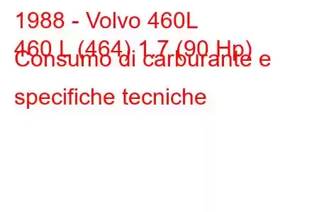 1988 - Volvo 460L
460 L (464) 1.7 (90 Hp) Consumo di carburante e specifiche tecniche