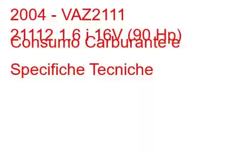 2004 - VAZ2111
21112 1.6 i 16V (90 Hp) Consumo Carburante e Specifiche Tecniche