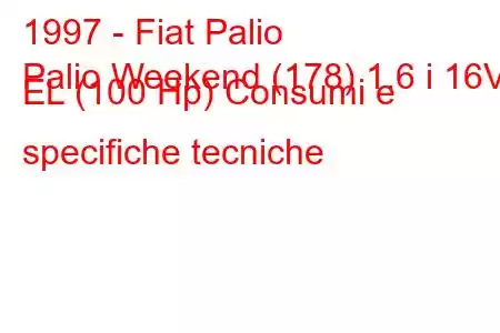 1997 - Fiat Palio
Palio Weekend (178) 1.6 i 16V EL (100 Hp) Consumi e specifiche tecniche