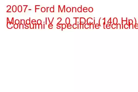 2007- Ford Mondeo
Mondeo IV 2.0 TDCi (140 Hp) Consumi e specifiche tecniche