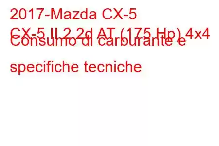 2017-Mazda CX-5
CX-5 II 2.2d AT (175 Hp) 4x4 Consumo di carburante e specifiche tecniche