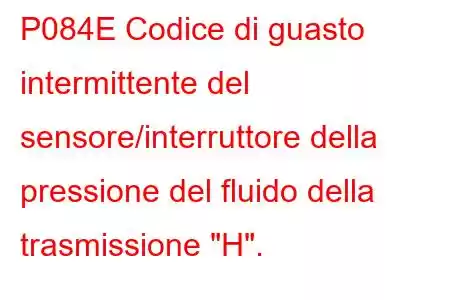 P084E Codice di guasto intermittente del sensore/interruttore della pressione del fluido della trasmissione 