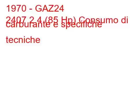 1970 - GAZ24
2407 2.4 (85 Hp) Consumo di carburante e specifiche tecniche