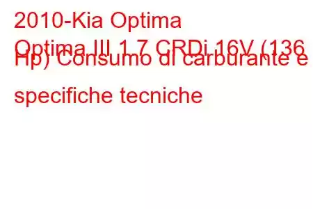 2010-Kia Optima
Optima III 1.7 CRDi 16V (136 Hp) Consumo di carburante e specifiche tecniche