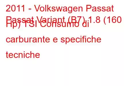 2011 - Volkswagen Passat
Passat Variant (B7) 1.8 (160 Hp) TSI Consumo di carburante e specifiche tecniche