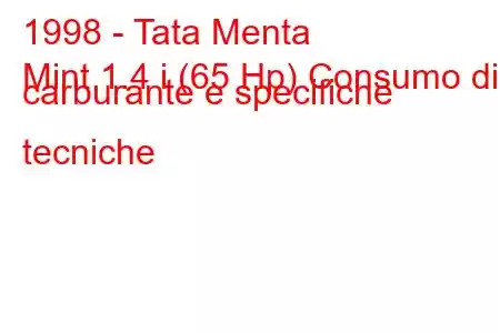 1998 - Tata Menta
Mint 1.4 i (65 Hp) Consumo di carburante e specifiche tecniche