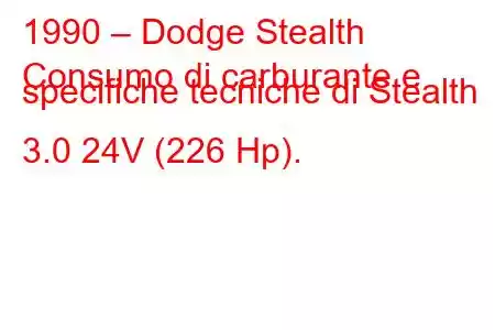 1990 – Dodge Stealth
Consumo di carburante e specifiche tecniche di Stealth 3.0 24V (226 Hp).