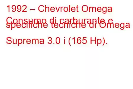 1992 – Chevrolet Omega
Consumo di carburante e specifiche tecniche di Omega Suprema 3.0 i (165 Hp).